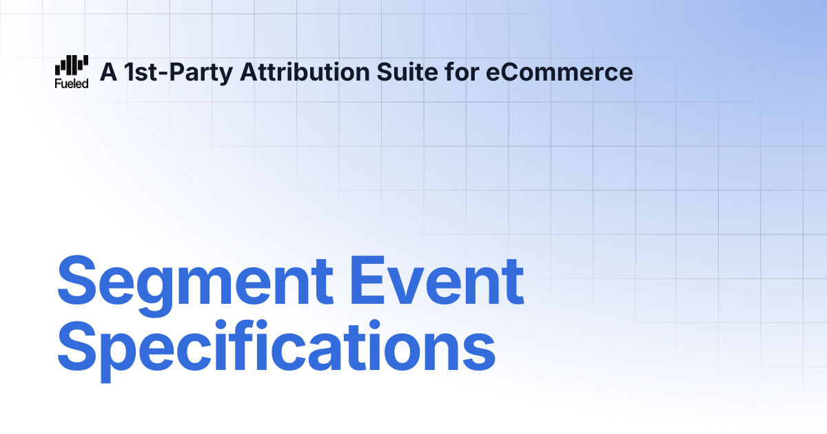 Segment Event Specifications | A 1st-Party Attribution Suite for eCommerce