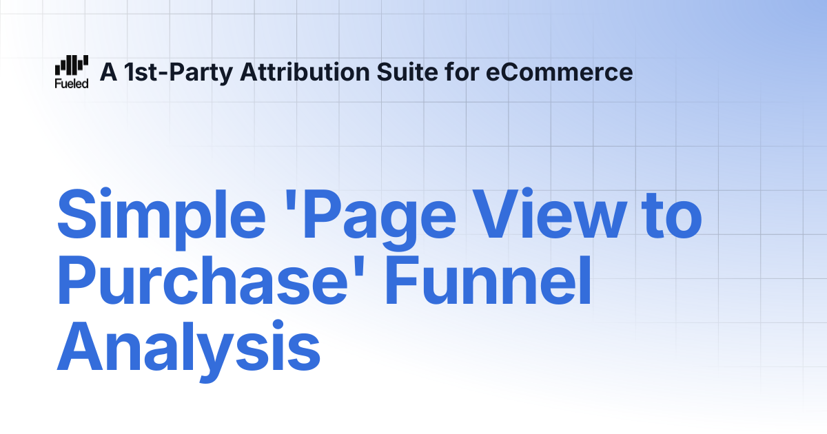 Simple 'Page View to Purchase' Funnel Analysis | A 1st-Party ...